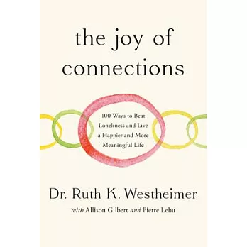 The Joy of Connections: 100 Ways to Beat Loneliness and Live a Happier and More Meaningful Life