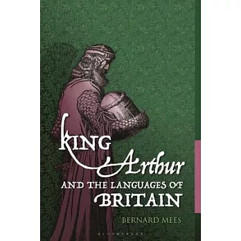 King Arthur and the Languages of Britain: Examining the Linguistic Evidence