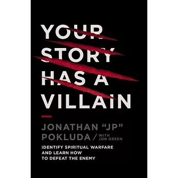 Your Story Has a Villain: Identify Spiritual Warfare and Learn How to Defeat the Enemy