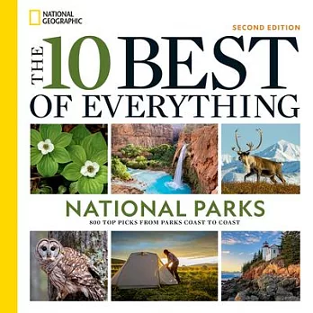 The 10 Best of Everything National Parks, 2nd Edition: 800 Top Picks from Parks Coast to Coast