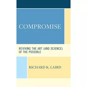 Compromise: Reviving the Art (and Science) of the Possible