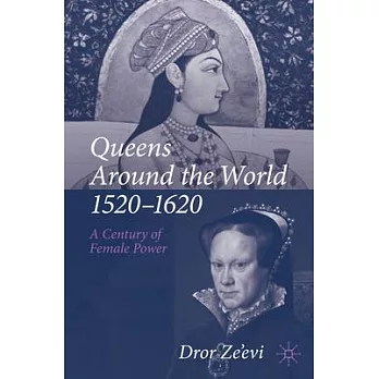 Queens Around the World, 1520-1620: A Century of Female Power