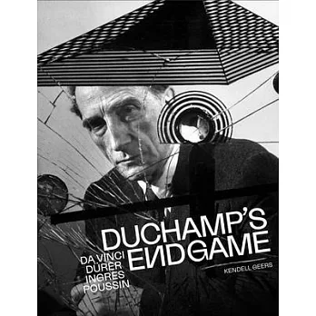 Duchamp’s Endgame: Da Vinci, Dürer, Ingres, Poussin