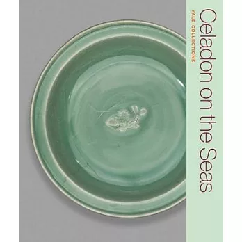 Celadon on the Seas: Chinese Ceramics from the 9th to the 14th Century