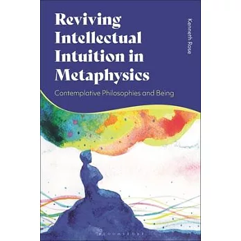 Reviving Intellectual Intuition in Metaphysics: Contemplative Philosophies and Being