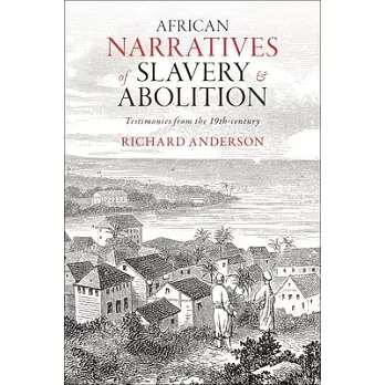 African Narratives of Slavery and Abolition: Testimonies from the 19th-Century