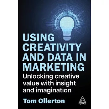 Using Creativity and Data in Marketing: Unlocking Creative Value with Insight and Imagination