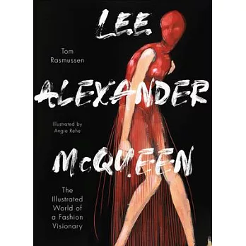 Lee Alexander McQueen: The Illustrated World of a Fashion Visionary