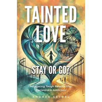 Tainted Love: Stay or Go? Navigating Tough Relationship Decisions in Addiction