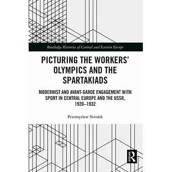 Picturing the Workers’ Olympics and the Spartakiads: Modernist and Avant-Garde Engagement with Sport in Central Europe and the Ussr, 1920-1932