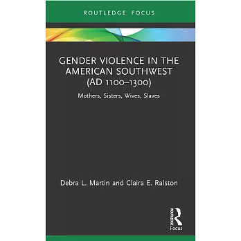 Gender Violence in the American Southwest (AD 1100-1300): Mothers, Sisters, Wives, Slaves