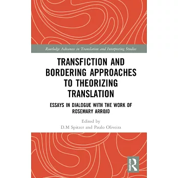 Transfiction and Bordering Approaches to Theorizing Translation: Essays in Dialogue with the Work of Rosemary Arrojo