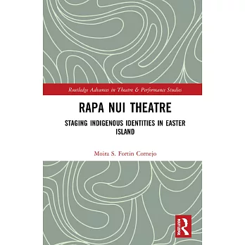 Rapa Nui Theatre: Staging Indigenous Identities in Easter Island