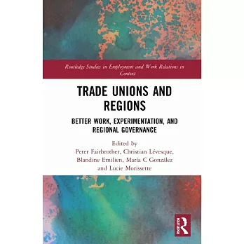 Trade Unions and Regions: Better Work, Experimentation, and Regional Governance