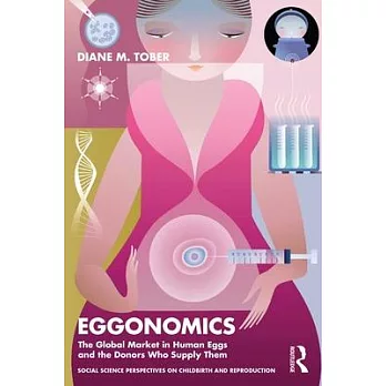 Eggonomics: The Global Market in Human Eggs and the Donors Who Supply Them