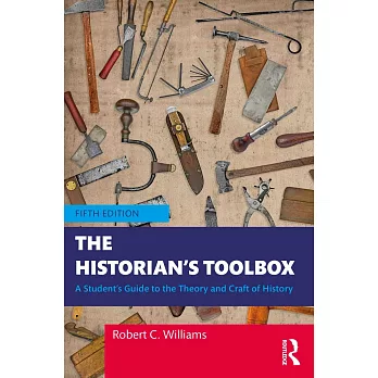 The Historian’s Toolbox: A Student’s Guide to the Theory and Craft of History