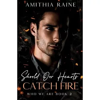 Should Our Hearts Catch Fire: A Grumpy/Sunshine Bi-awakening MM Romance