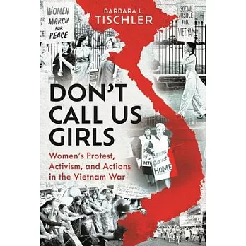 Don’t Call Us Girls: Women’s Activism, Protest and Actions in the Vietnam War