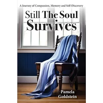 Still The Soul Survives: A Journey of Compassion, Memory and Self-Discovery