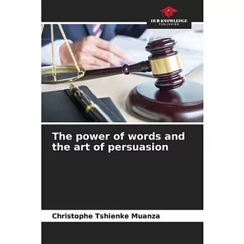 The power of words and the art of persuasion