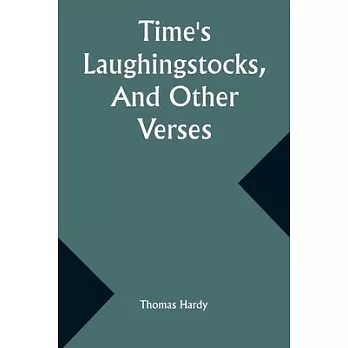 Time’s Laughingstocks, And Other Verses