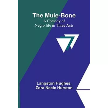 The Mule-Bone; A comedy of Negro life in three acts
