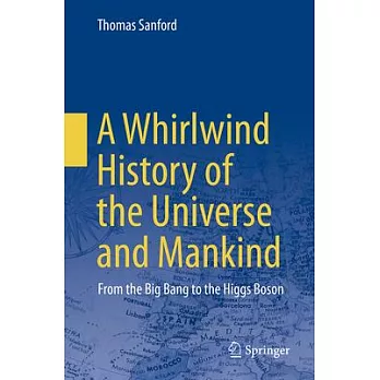 A Whirlwind History of the Universe and Mankind: From the Big Bang to the Higgs Boson