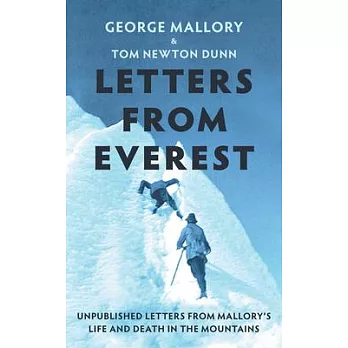 Letters from Everest: Unpublished Letters from Mallory’s Life and Death in the Mountains