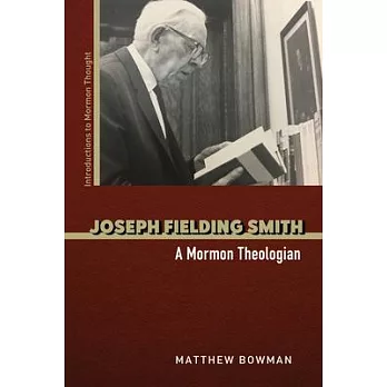 Joseph Fielding Smith: A Mormon Theologian