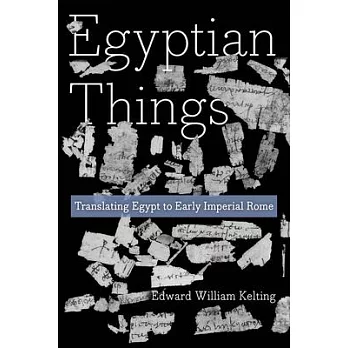 Egyptian Things: Translating Egypt to Early Imperial Rome