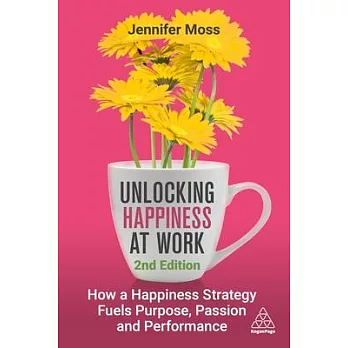 Unlocking Happiness at Work: How a Happiness Strategy Fuels Purpose, Passion and Performance