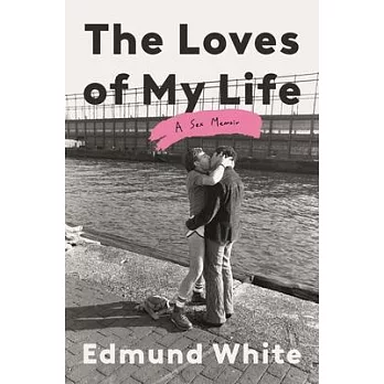 The Loves of My Life: A Sex Memoir