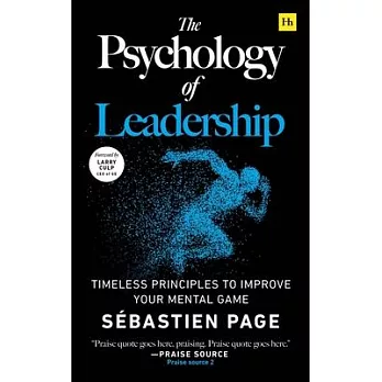 The Psychology of Leadership: Timeless Principles to Improve Your Mental Game