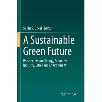 A Sustainable Green Future: Perspectives on Energy, Economy, Industry, Cities and Environment