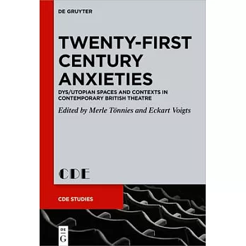 Twenty-First Century Anxieties: Dys/Utopian Spaces and Contexts in Contemporary British Theatre