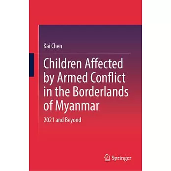 Children Affected by Armed Conflict in the Borderlands of Myanmar: 2021 and Beyond