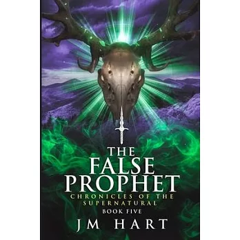 The False Prophet: Chronicles of the Supernatural Book Five