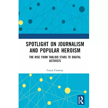 Spotlight on Journalism and Popular Heroism: The Rise from Tabloid Stars to Digital Activists