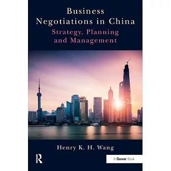 Business Negotiations in China: Strategy, Planning and Management