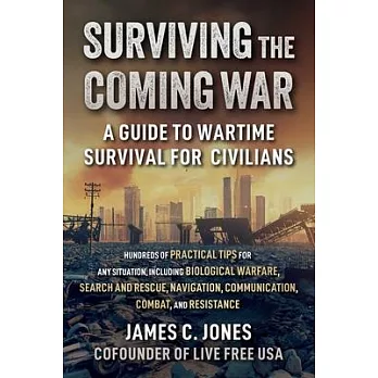 Surviving the Coming War: A Guide to Wartime Survival for Civilians