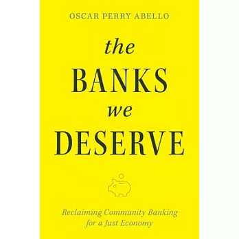 The Banks We Deserve: Reclaiming Community Banking for a Just Economy