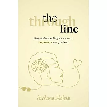 The Through Line: How Understanding Who You Are Empowers How You Lead