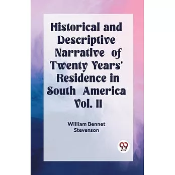 Historical and Descriptive Narrative of Twenty Years’ Residence in South America Vol. II