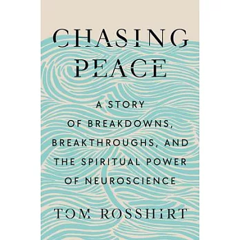 Chasing Peace: A Story of Breakdowns, Breakthroughs, and the Spiritual Power of Neuroscience