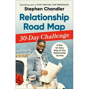 Relationship Road Map Participant’s Guide: Turn by Turn Directions to Finding Your Spouse