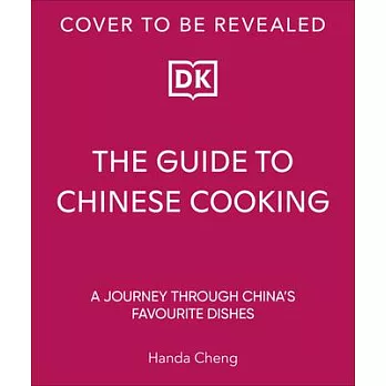 The Guide to Chinese Cooking: A Journey Through China’s Favorite Dishes