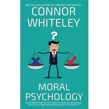 Moral Psychology: An Introduction To The Social Psychology, Biological Psychology And Applied Psychology Of Morality