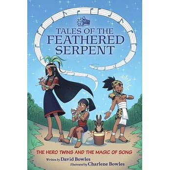The Hero Twins and the Magic of Song: (Tales of the Feathered Serpent #2)
