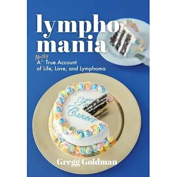 Lymphomania: A Mostly True Account of Life, Love, and Lymphoma