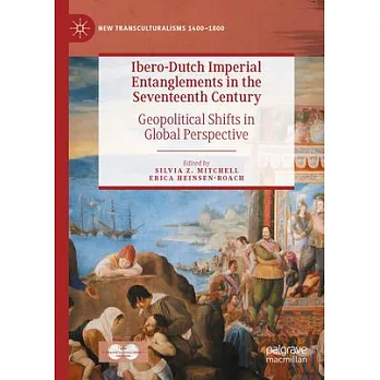 Ibero-Dutch Imperial Entanglements in the Seventeenth Century: Geopolitical Shifts in Global Perspective